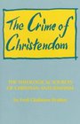 The Crime of Christendom The Theological Sources of Christian AntiSemitism
