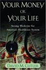 Your Money Or Your Life Strong Medicine For America's Health Care System