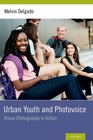 Urban Youth and Photovoice Visual Ethnography in Action