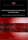 International Commercial Arbitration and African States  Practice Participation and Institutional Development