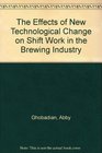 The Effects of New Technological Change on Shift Work in the Brewing Industry