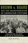 Brown v Board and the Transformation of American Culture Education and the South in the Age of Desegregation