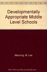 Developmentally Appropriate Middle Level Schools