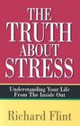 Truth about Stress Understanding Your Life from the Inside Out