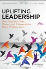 Uplifting Leadership How Organizations Teams and Communities Raise Performance