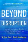 Beyond Disruption Innovate and Achieve Growth without Displacing Industries Companies or Jobs