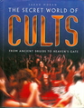 The Secret World of Cults From Ancient Druids to Heaven's Gate