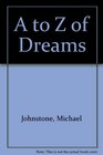 A TO Z OF DREAMS