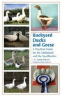 Backyard Ducks and Geese A Practical Guide for the Enthusiast and the Smallholder