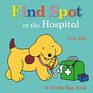 Find Spot at the Hospital A LifttheFlap Book