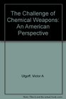 The challenge of chemical weapons an American perspective
