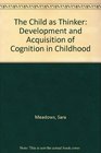 The Child as Thinker Development and Acquisition of Cognition in Childhood