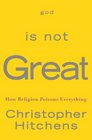 God Is Not Great - How Religion Poisons Everything