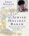 The Jewish Holiday Baker : Recipes for Breads, Cakes, and Cookies for All the Holidays and Any Time of the Year