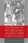 The Promise of Progressivism Angelo Patri and Urban Education