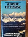 Abode of Snow A History of Himalayan Exploration and Mountaineering from Earliest Times to the Ascent of Everest