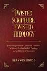 Twisted Scripture Twisted Theology