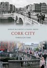 Cork City Through Time Kieran McCarthy  Daniel Breen