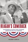 Reagan's Comeback Four Weeks in Texas That Changed American Politics Forever