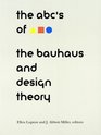 The ABC's of Bauhaus The Bauhaus and Design Theory