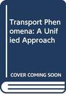 Transport Phenomena A Unified Approach