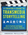 A Creator's Guide to Transmedia Storytelling How to Captivate and Engage Audiences across Multiple Platforms