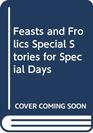 Feasts and Frolics Special Stories for Special Days