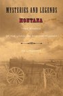 Mysteries and Legends of Montana True Stories of the Unsolved and Unexplained