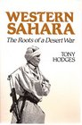 Western Sahara The Roots of a Desert War