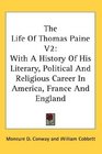 The Life Of Thomas Paine V2 With A History Of His Literary Political And Religious Career In America France And England