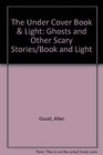 The Under Cover Book  Light Ghosts and Other Scary Stories/Book and Light