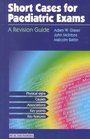 Short Cases for Paeduatruc Exams A Revision Guide