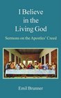 I Believe in the Living God Sermons on the Apostles' Creed