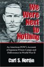 We Were Next to Nothing An American POW's Account of Japanese Prison Camps and Deliverance in World War II
