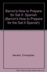 Barron's How to Prepare for Sat II Spanish