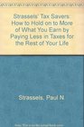 Strassels' Tax Savers How to Hold on to More of What You Earn by Paying Less in Taxes for the Rest of Your Life