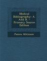 Medical Bibliography A And B  Primary Source Edition