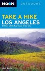 Moon Take a Hike Los Angeles: 81 Hikes within Two Hours of the City (Moon Outdoors)