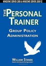 Group Policy Administration The Personal Trainer for Windows Server 2008 and Windows Server 2008 R2