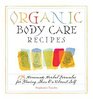 Organic Body Care Recipes 175 homemade Herbal Formulas for Glowing Skin and a Vibrand Self