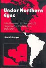 Under Northern Eyes Latin American Studies and U S Hegemony in the Americas 18981990