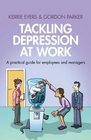 Tackling Depression at Work A Practical Guide for Employees and Managers