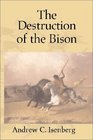 The Destruction of the Bison  An Environmental History 17501920