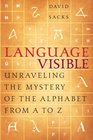 Language Visible  Unraveling the Mystery of the Alphabet from A to Z