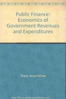 Public Finance Economics of Government Revenues and Expenditures