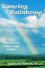 Dancing Rainbows Poems and Prayers of Beauty Struggle and Mystery