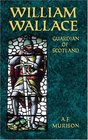William Wallace  Guardian of Scotland