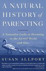 A Natural History of Parenting  A Naturalist Looks at Parenting in the Animal World and Ours
