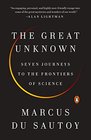 The Great Unknown Seven Journeys to the Frontiers of Science