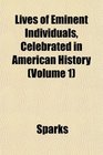 Lives of Eminent Individuals Celebrated in American History
